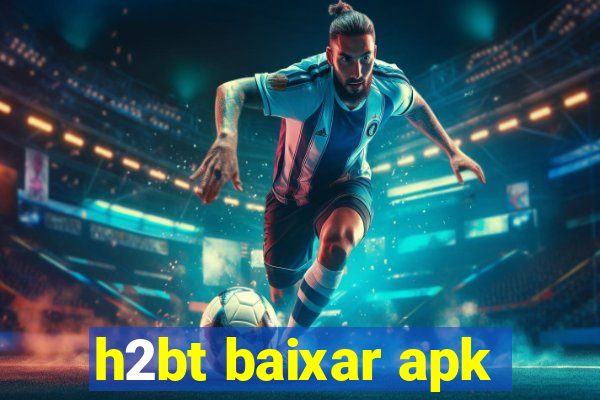 h2bt baixar apk